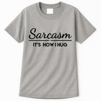Sarcasm It's How I Hug Funny Tall T-Shirt