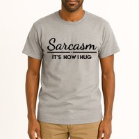 Sarcasm It's How I Hug Funny Tall T-Shirt