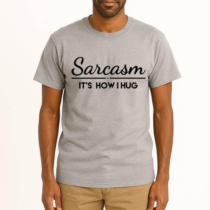Sarcasm It's How I Hug Funny Tall T-Shirt