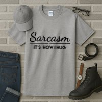 Sarcasm It's How I Hug Funny Tall T-Shirt