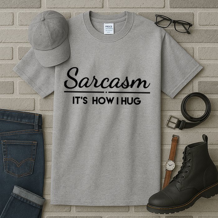 Sarcasm It's How I Hug Funny Tall T-Shirt
