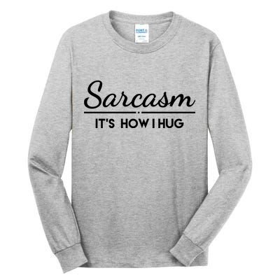 Sarcasm It's How I Hug Funny Tall Long Sleeve T-Shirt