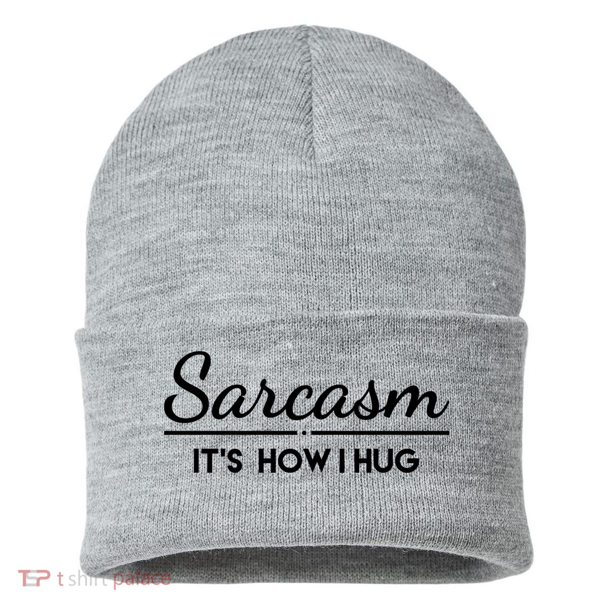 Sarcasm It's How I Hug Funny Sustainable Knit Beanie