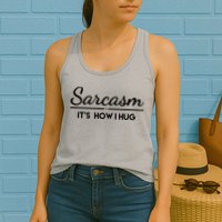 Sarcasm It's How I Hug Funny Womens Tank Top