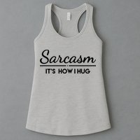 Sarcasm It's How I Hug Funny Womens Tank Top