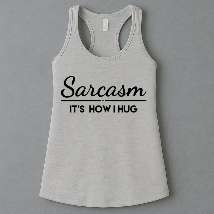 Sarcasm It's How I Hug Funny Womens Tank Top
