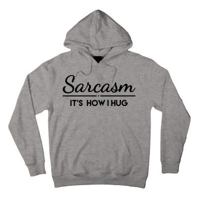 Sarcasm It's How I Hug Funny Tall Hoodie