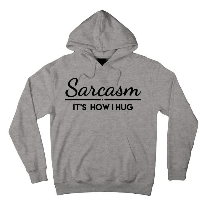 Sarcasm It's How I Hug Funny Tall Hoodie