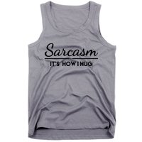 Sarcasm It's How I Hug Funny Tank Top
