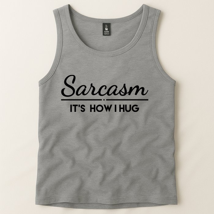 Sarcasm It's How I Hug Funny Tank Top