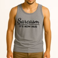 Sarcasm It's How I Hug Funny Tank Top