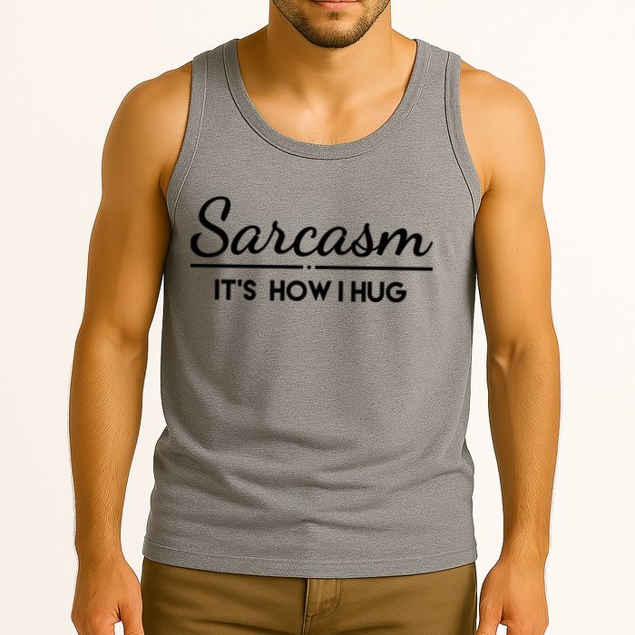 Sarcasm It's How I Hug Funny Tank Top