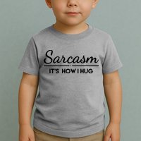 Sarcasm It's How I Hug Funny Toddler T-Shirt