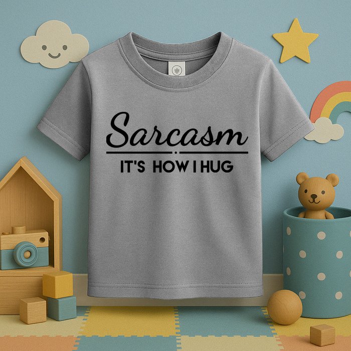 Sarcasm It's How I Hug Funny Toddler T-Shirt