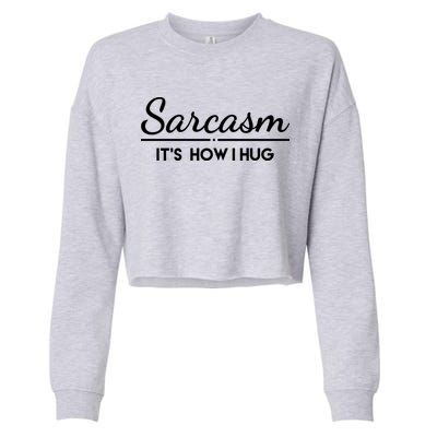 Sarcasm It's How I Hug Funny Cropped Pullover Crew