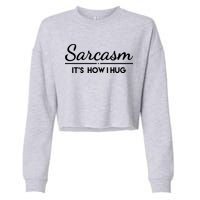Sarcasm It's How I Hug Funny Cropped Pullover Crew