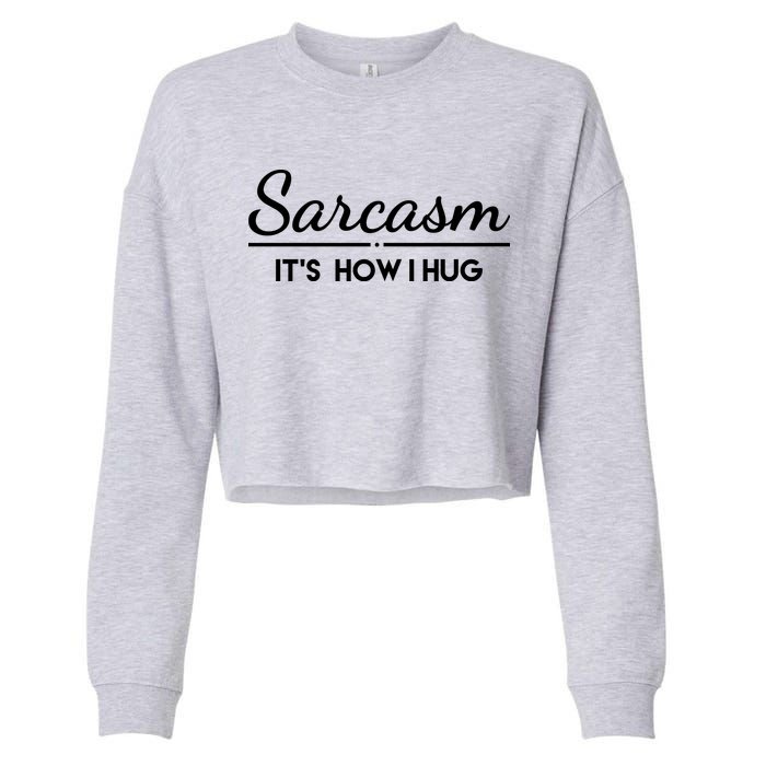 Sarcasm It's How I Hug Funny Cropped Pullover Crew