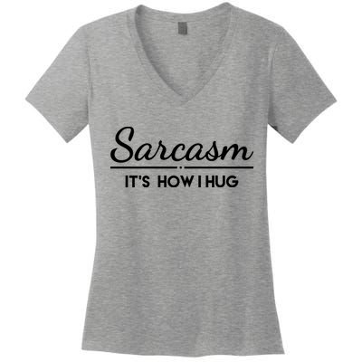 Sarcasm It's How I Hug Funny Women's V-Neck T-Shirt