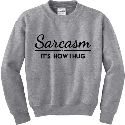 Sarcasm It's How I Hug Funny Kids Sweatshirt
