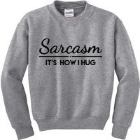 Sarcasm It's How I Hug Funny Kids Sweatshirt
