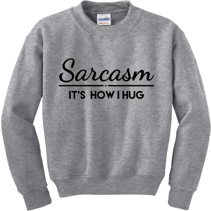Sarcasm It's How I Hug Funny Kids Sweatshirt
