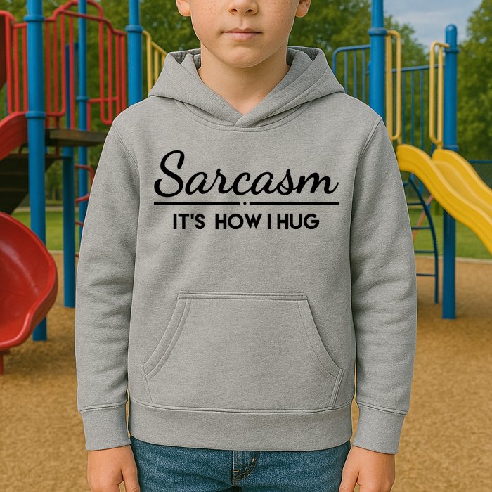 Sarcasm It's How I Hug Funny Kids Hoodie