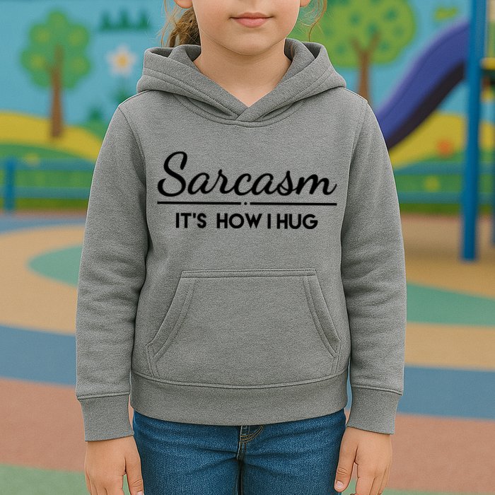 Sarcasm It's How I Hug Funny Kids Hoodie