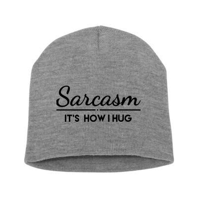 Sarcasm It's How I Hug Funny Short Acrylic Beanie