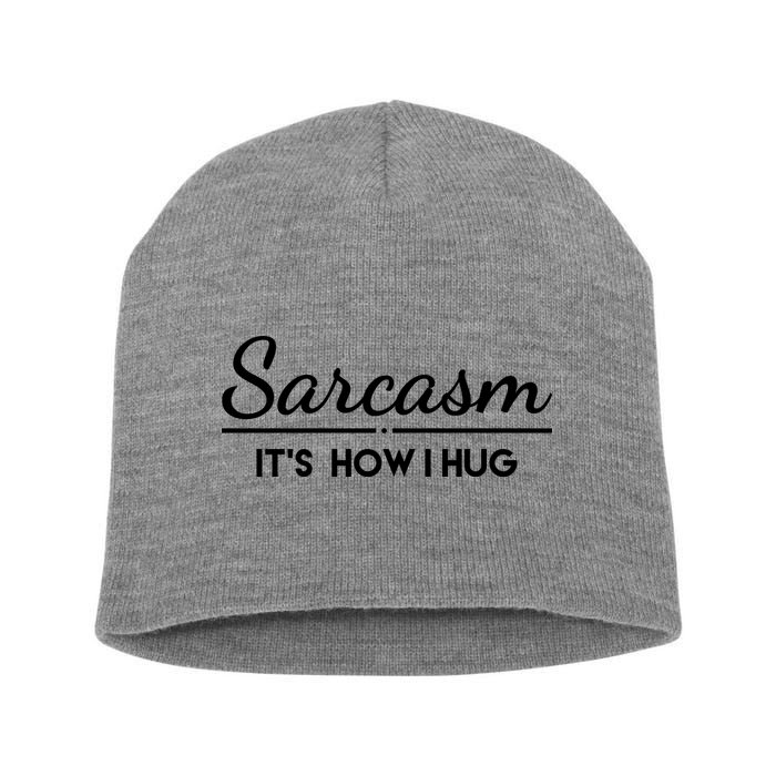 Sarcasm It's How I Hug Funny Short Acrylic Beanie