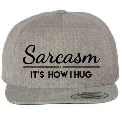 Sarcasm It's How I Hug Funny Wool Snapback Cap