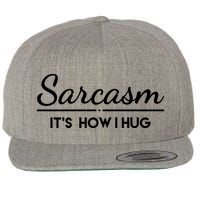 Sarcasm It's How I Hug Funny Wool Snapback Cap