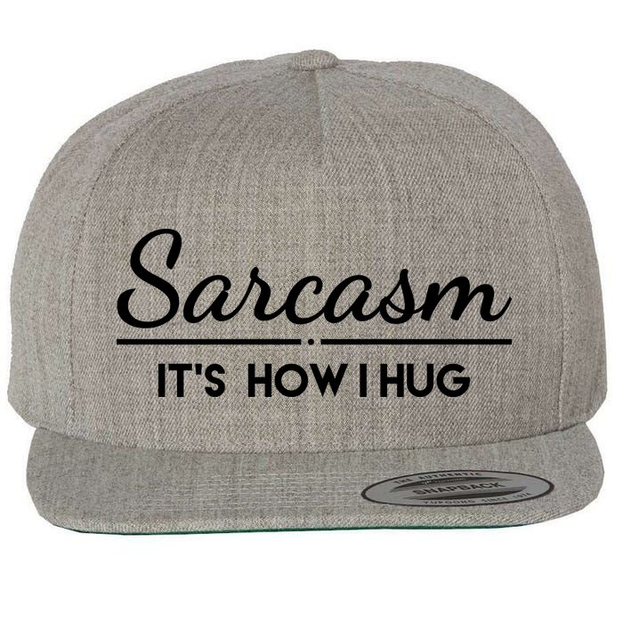 Sarcasm It's How I Hug Funny Wool Snapback Cap