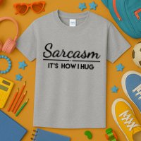 Sarcasm It's How I Hug Funny Kids T-Shirt