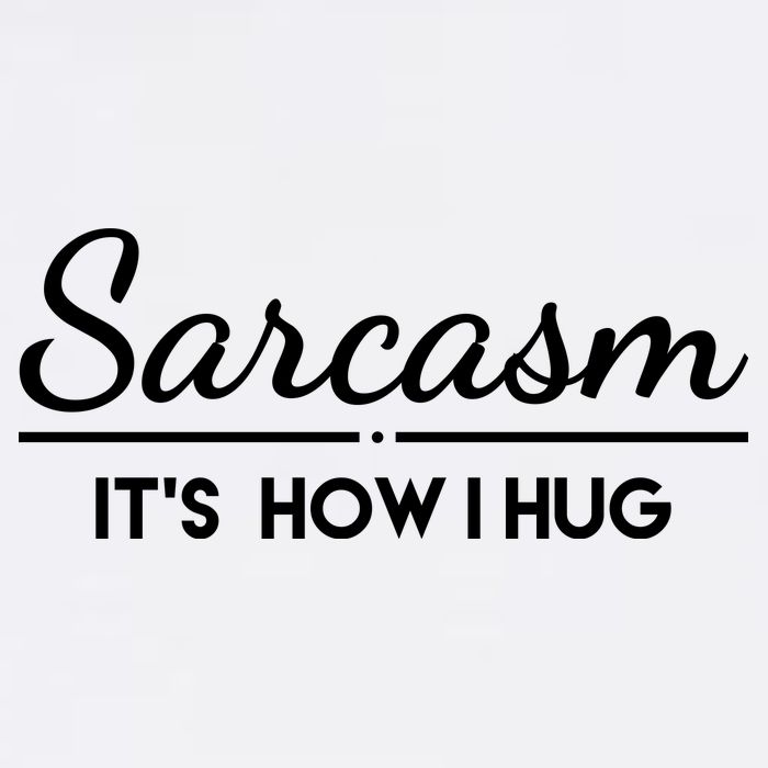 Sarcasm It's How I Hug Funny Garment-Dyed Sweatshirt