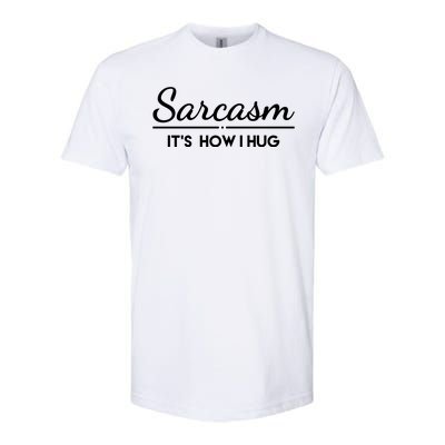 Sarcasm It's How I Hug Funny Softstyle® CVC T-Shirt