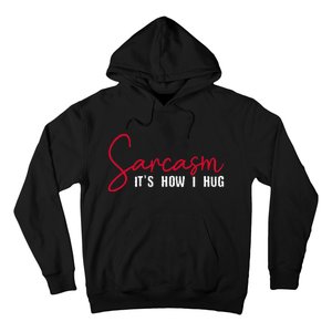 Sarcasm ItS How I Hug Hoodie