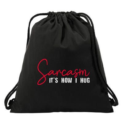 Sarcasm ItS How I Hug Drawstring Bag