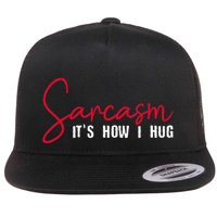 Sarcasm ItS How I Hug Flat Bill Trucker Hat