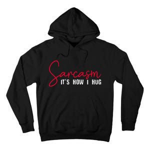 Sarcasm ItS How I Hug Tall Hoodie