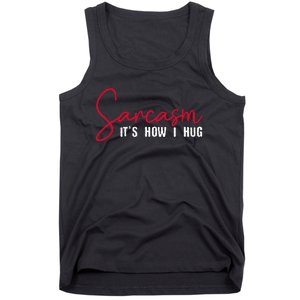 Sarcasm ItS How I Hug Tank Top