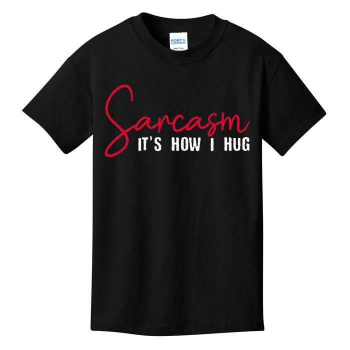 Sarcasm ItS How I Hug Kids T-Shirt