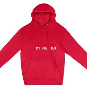 Sarcasm ItS How I Hug Premium Pullover Hoodie