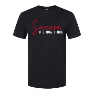 Sarcasm ItS How I Hug Softstyle CVC T-Shirt