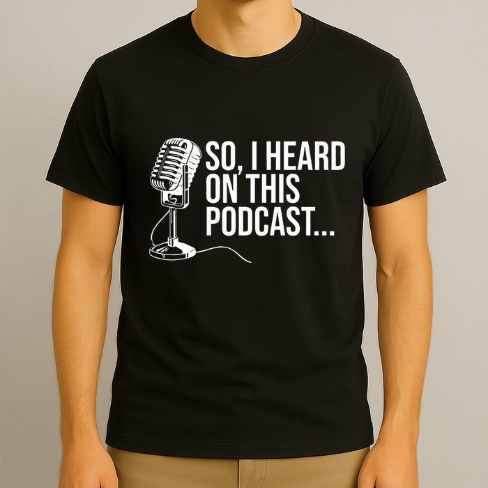 So I Heard on This Podcast Novelty Microphone Funny  T-Shirt