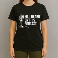 So I Heard on This Podcast Novelty Microphone Funny  T-Shirt