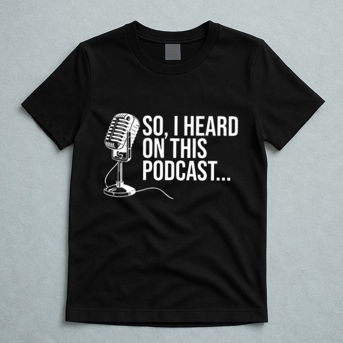 So I Heard on This Podcast Novelty Microphone Funny  T-Shirt