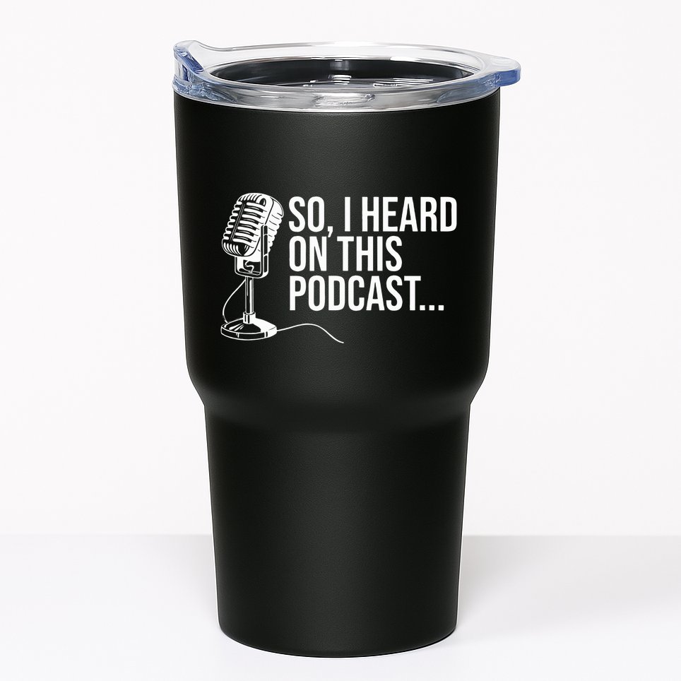 So I Heard on This Podcast Novelty Microphone Funny  Tumbler
