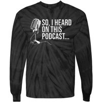 So I Heard on This Podcast Novelty Microphone Funny  Tie-Dye Long Sleeve Shirt