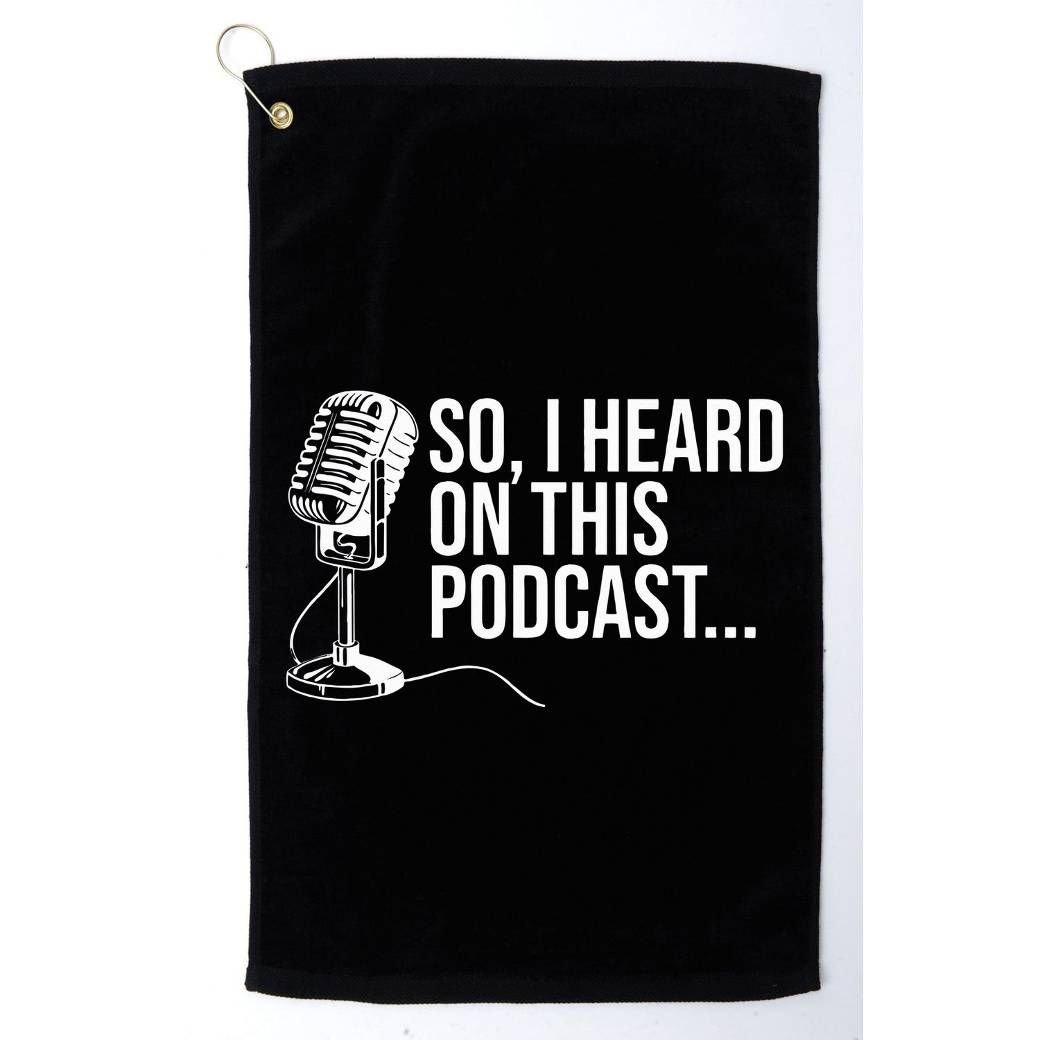 So I Heard on This Podcast Novelty Microphone Funny  Golf Towel