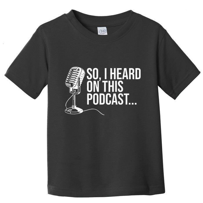 So I Heard on This Podcast Novelty Microphone Funny  Toddler T-Shirt